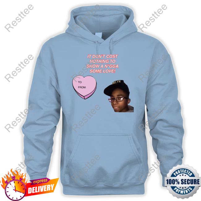 Official It Don't Cost Nothing To Show A Nigga Some Love T Shirt Official It Don't Cost Nothing To Show A Nigga Some Love T Shirt