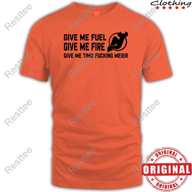 New Jersey Devils Give Me Fuel Give Me Fire Give Me Timo Fucking Meier Shirt New Jersey Devils Give Me Fuel Give Me Fire Give Me Timo Fucking Meier Shirt