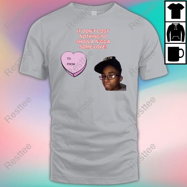 Official It Don't Cost Nothing To Show A Nigga Some Love T Shirt Official It Don't Cost Nothing To Show A Nigga Some Love T Shirt