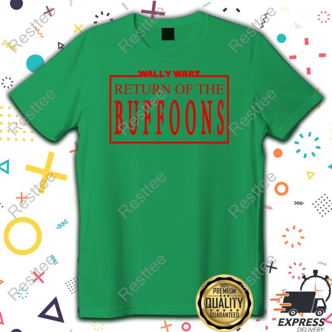 Official Lofe Merch Wally Wars Return Of The Buffoons Tee Shirt Official Lofe Merch Wally Wars Return Of The Buffoons Tee Shirt