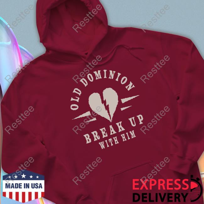 Old Dominion Break Up With Him Shirt Old Dominion Break Up With Him Shirt