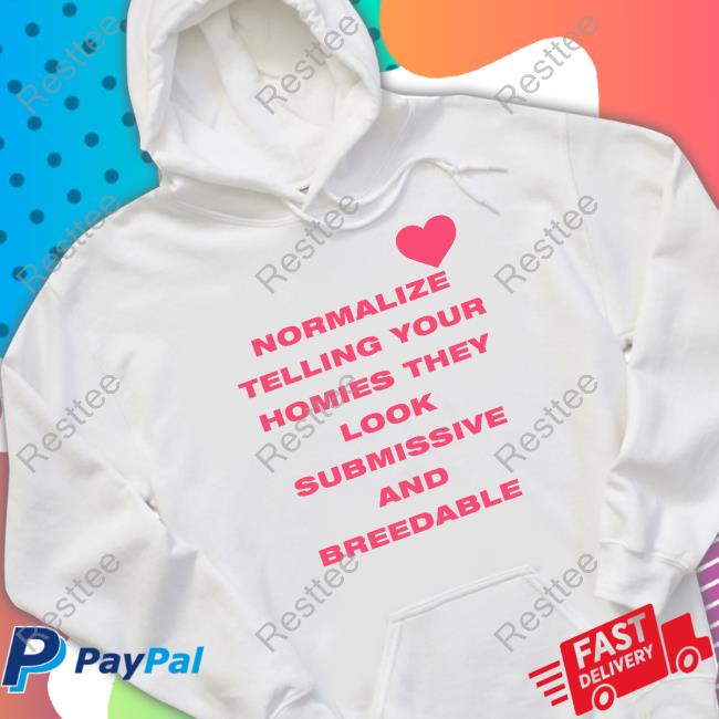 Shirts That Go Hard Normalize Telling Your Homies They Look Submissive And Breedable Shirts Shirtsthtgohard Shirts That Go Hard Normalize Telling Your Homies They Look Submissive And Breedable Shirts Shirtsthtgohard