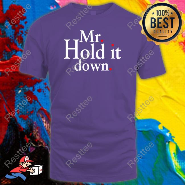 Official Mr Hold It Down Shirts Official Mr Hold It Down Shirts