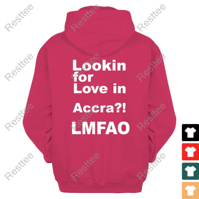 Lookin For Love In Accra Lmfao Hoodie Lookin For Love In Accra Lmfao Hoodie