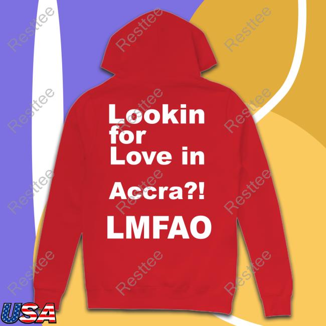 Lookin For Love In Accra Lmfao Hoodie Lookin For Love In Accra Lmfao Hoodie