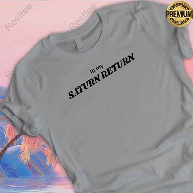 In My Saturn Return Tee Shirt In My Saturn Return Tee Shirt