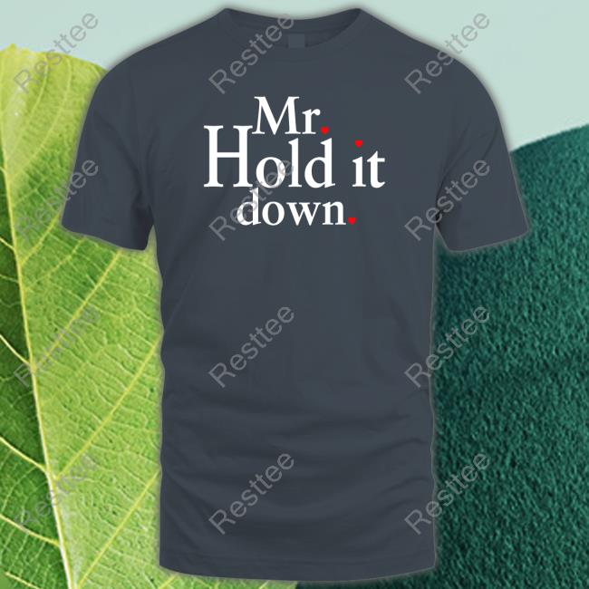 Official Mr Hold It Down Shirts Official Mr Hold It Down Shirts