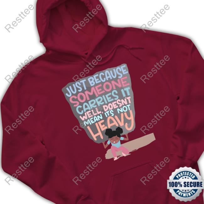 Just Because Someone Carries It Well Doesn't Mean It's Not Heavy Crewneck Sweatshirt Just Because Someone Carries It Well Doesn't Mean It's Not Heavy Crewneck Sweatshirt