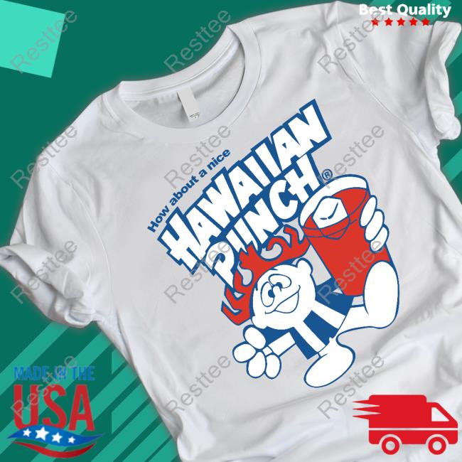 Official How About A Nice Hawaiian Punch Tee Official How About A Nice Hawaiian Punch Tee