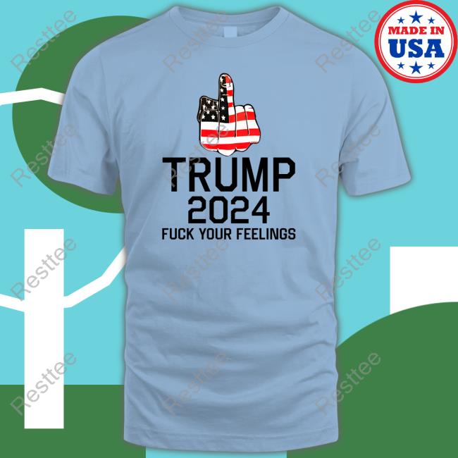 Keep On Trumpin' Store Trump 2024 Fuck Your Feelings Sweatshirt Keep On Trumpin' Store Trump 2024 Fuck Your Feelings Sweatshirt