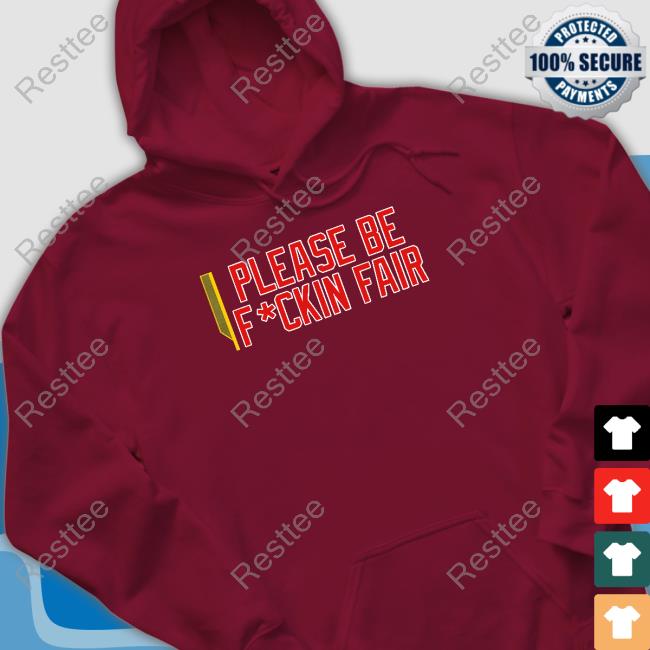 Please Be Fuckin Fair T Shirt Please Be Fuckin Fair T Shirt