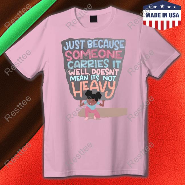 Just Because Someone Carries It Well Doesn't Mean It's Not Heavy Crewneck Sweatshirt Just Because Someone Carries It Well Doesn't Mean It's Not Heavy Crewneck Sweatshirt