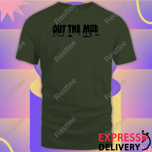 Out The Mud Sweatshirt Out The Mud Sweatshirt