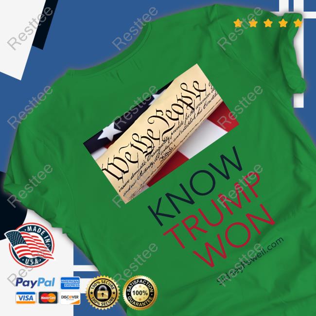We The People Know Trump Won Tee Shirt We The People Know Trump Won Tee Shirt