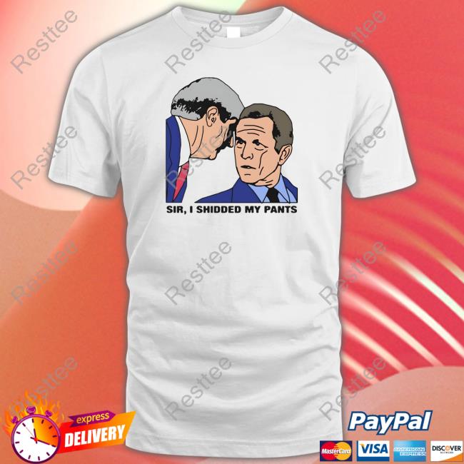 Thegoodshirts Merch Sir, I Shidded My Pants Shirts Thegoodshirts Merch Sir, I Shidded My Pants Shirts