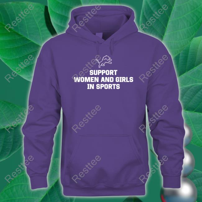 Support Women And Girls In Sports Detroit Lions shirt, hoodie