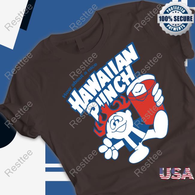 Official How About A Nice Hawaiian Punch Tee Official How About A Nice Hawaiian Punch Tee