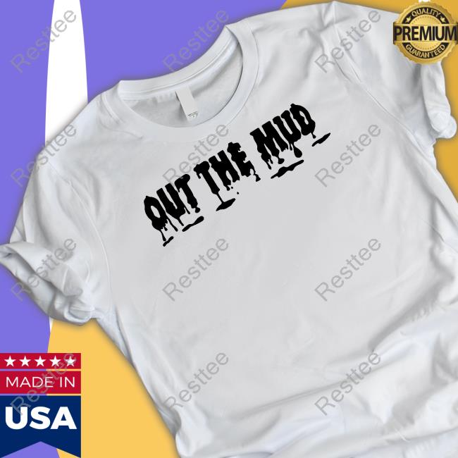 Out The Mud Sweatshirt Out The Mud Sweatshirt