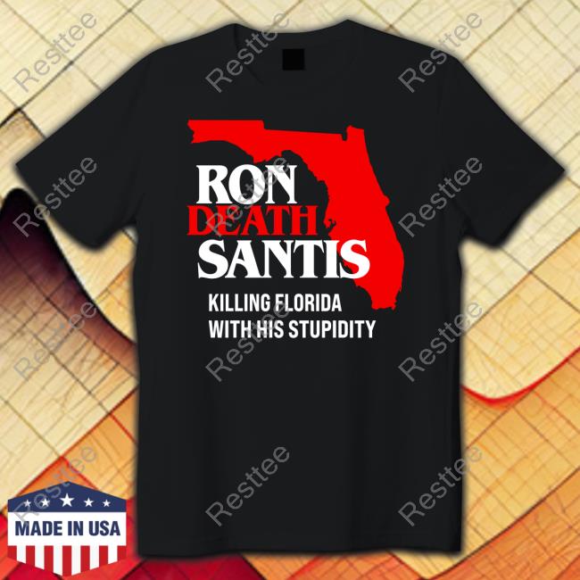 Ron Death Santis Killing Florida With His Stupidity T-Shirt Ron Death Santis Killing Florida With His Stupidity T-Shirt