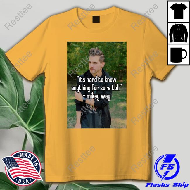 Its Hard To Know Anything For Sure Tbh Mikey Way Long Sleeve T Shirt Its Hard To Know Anything For Sure Tbh Mikey Way Long Sleeve T Shirt