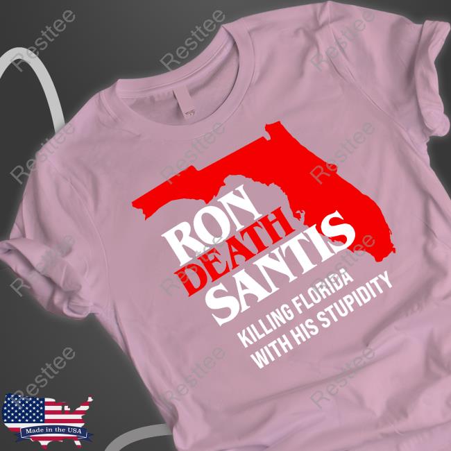 Ron Death Santis Killing Florida With His Stupidity T-Shirt Ron Death Santis Killing Florida With His Stupidity T-Shirt