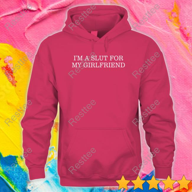 Official I'm A Slut For My Girlfriend Tee Shirt Official I'm A Slut For My Girlfriend Tee Shirt