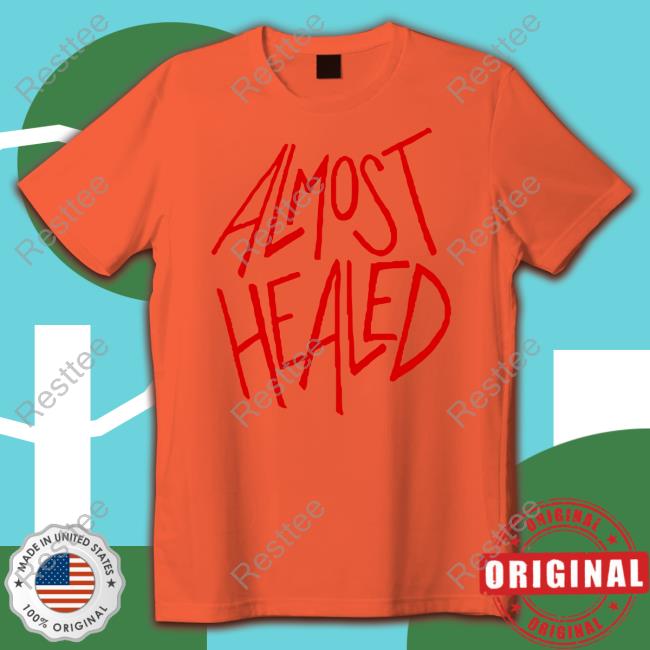 Otf Gear Almost Healed All My Life T-Shirt Otf Gear Almost Healed All My Life T-Shirt