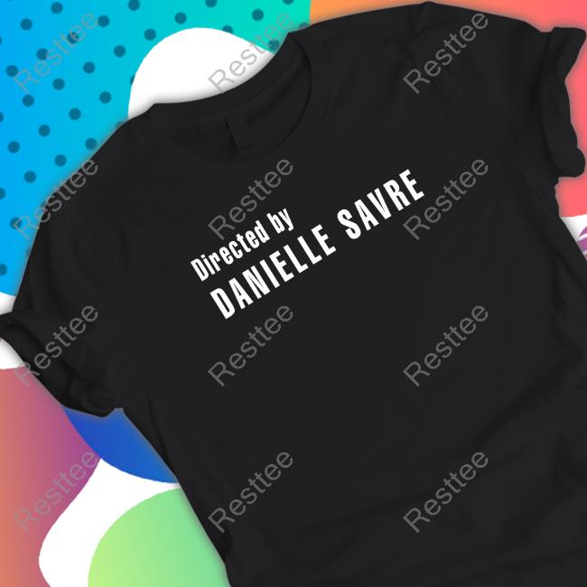 Official Directed By Danielle Savre T Shirt Official Directed By Danielle Savre T Shirt