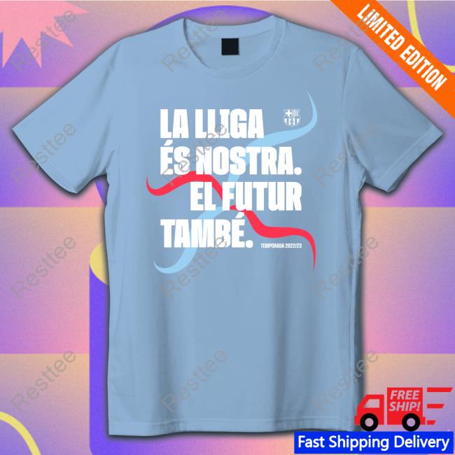 Official Fc Barcelona La Lliga És Nostra El Futur També Temporada 2022/23 Shirt BarcaTimes Official Fc Barcelona La Lliga És Nostra El Futur També Temporada 2022/23 Shirt BarcaTimes