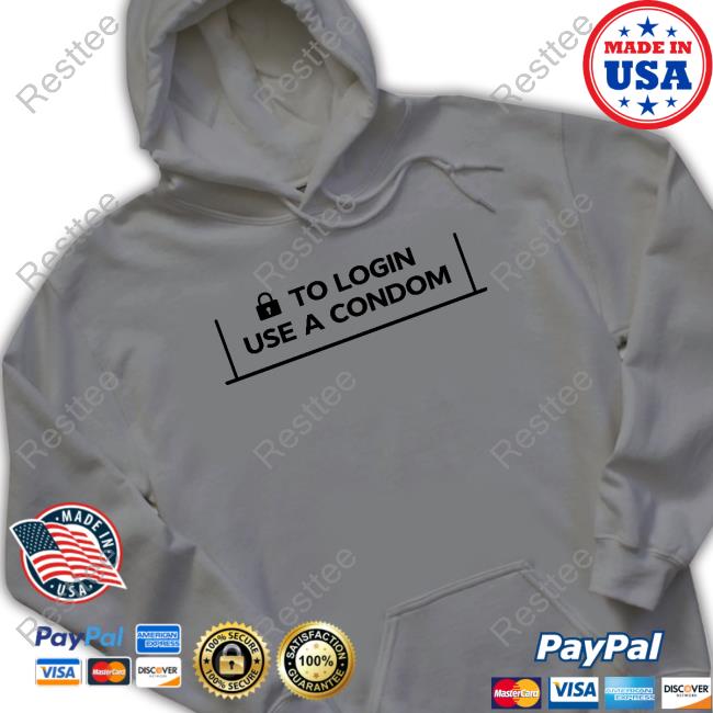 Official To Login Use A Condom Shirt Official To Login Use A Condom Shirt
