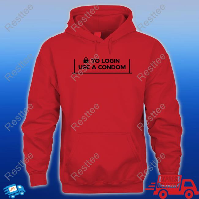 Official To Login Use A Condom Shirt Official To Login Use A Condom Shirt