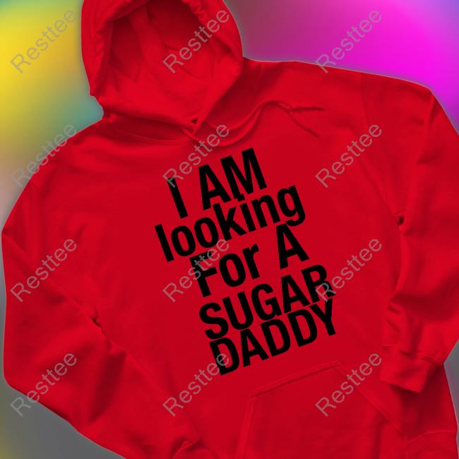 I Am Looking For A Sugar Daddy T-Shirts I Am Looking For A Sugar Daddy T-Shirts