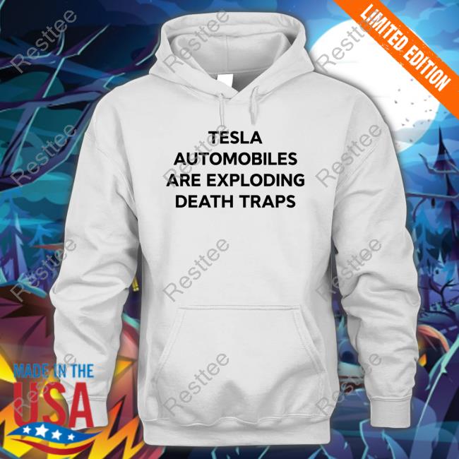Official Tesla Automobiles Are Exploding Death Traps Shirt Official Tesla Automobiles Are Exploding Death Traps Shirt