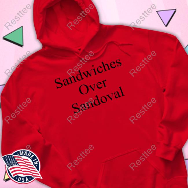 Official Gibson Johns Sandwiches Over Sandoval Hoodie Official Gibson Johns Sandwiches Over Sandoval Hoodie