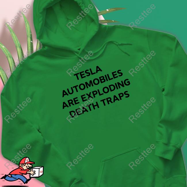 Official Tesla Automobiles Are Exploding Death Traps Shirt Official Tesla Automobiles Are Exploding Death Traps Shirt