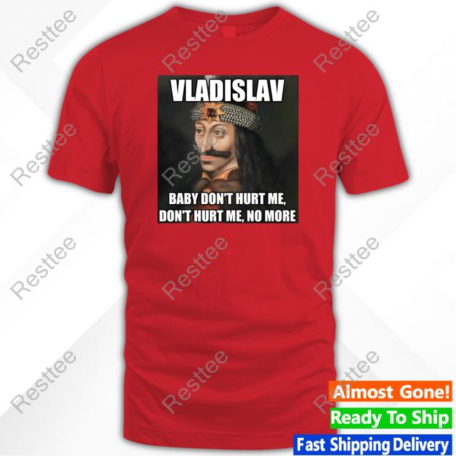 Official Elon Musk Vladislav Baby Don't Hurt Me Don't Hurt Me No More Shirt Official Elon Musk Vladislav Baby Don't Hurt Me Don't Hurt Me No More Shirt