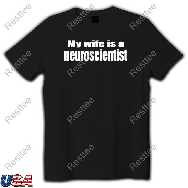 Official My Wife Is A Neuroscientist T Shirt Therealdrdukes Official My Wife Is A Neuroscientist T Shirt Therealdrdukes