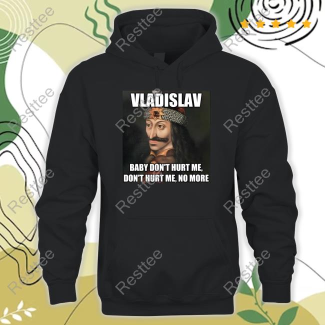 Official Elon Musk Vladislav Baby Don't Hurt Me Don't Hurt Me No More Shirt Official Elon Musk Vladislav Baby Don't Hurt Me Don't Hurt Me No More Shirt