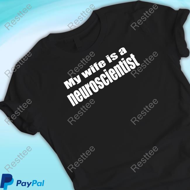 Official My Wife Is A Neuroscientist T Shirt Therealdrdukes Official My Wife Is A Neuroscientist T Shirt Therealdrdukes