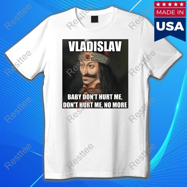Official Elon Musk Vladislav Baby Don't Hurt Me Don't Hurt Me No More Shirt Official Elon Musk Vladislav Baby Don't Hurt Me Don't Hurt Me No More Shirt