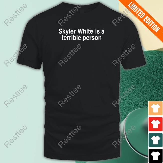 Shitheadsteve Merch Skyler White Is A Terrible Person Hooded Sweatshirt Shitheadsteve Merch Skyler White Is A Terrible Person Hooded Sweatshirt
