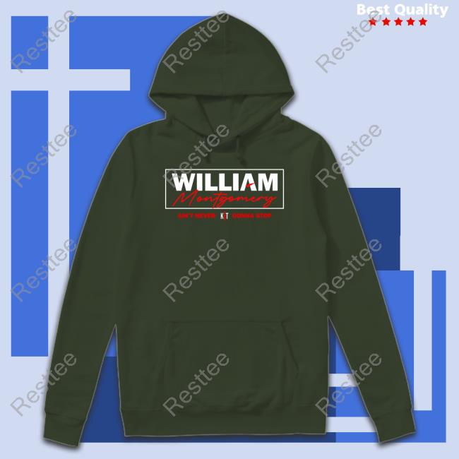 William Montgomery Ain't Never Gonna Stop Hoodie William Montgomery Ain't Never Gonna Stop Hoodie
