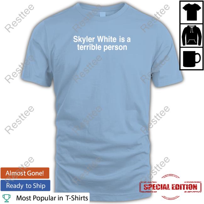Shitheadsteve Merch Skyler White Is A Terrible Person Hooded Sweatshirt Shitheadsteve Merch Skyler White Is A Terrible Person Hooded Sweatshirt