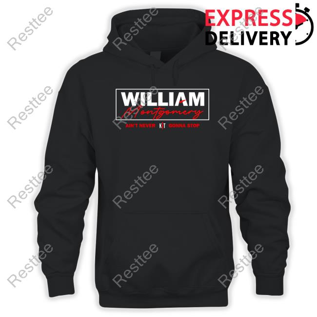 William Montgomery Ain't Never Gonna Stop Hoodie William Montgomery Ain't Never Gonna Stop Hoodie