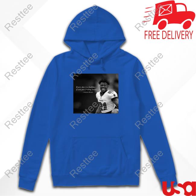 Official Antonio Brown Every Day Is A Halfday If You Just Fucking Leave T-Shirt Official Antonio Brown Every Day Is A Halfday If You Just Fucking Leave T-Shirt