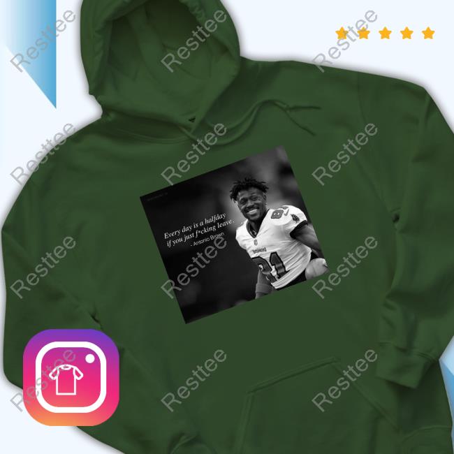 Official Antonio Brown Every Day Is A Halfday If You Just Fucking Leave T-Shirt Official Antonio Brown Every Day Is A Halfday If You Just Fucking Leave T-Shirt