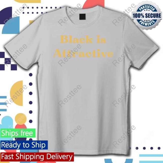 Official Hill Pedagogies Merch Black Is Attractive Tee Official Hill Pedagogies Merch Black Is Attractive Tee