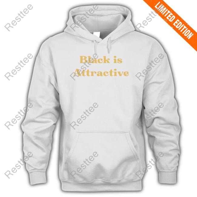 Official Hill Pedagogies Merch Black Is Attractive Tee Official Hill Pedagogies Merch Black Is Attractive Tee