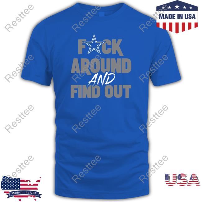 Fuck Around And Find Out Dallas Cowboys T-Shirt