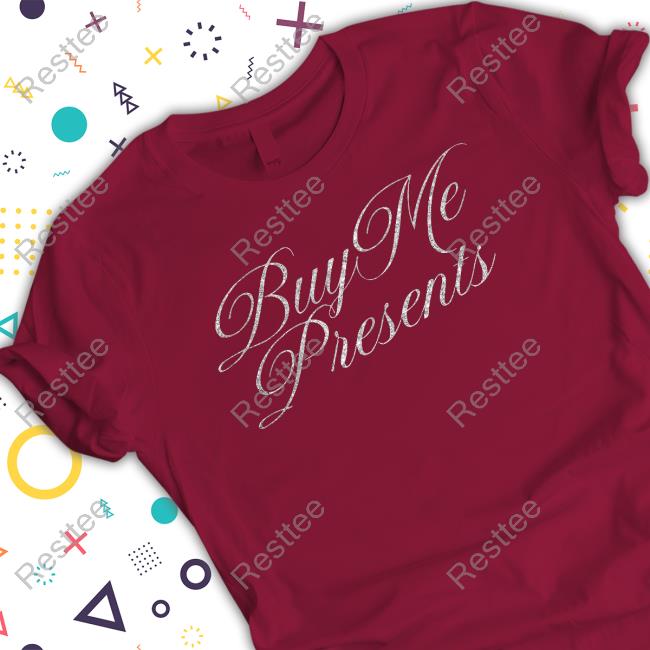Buy Me Presents Shirt Buy Me Presents Shirt